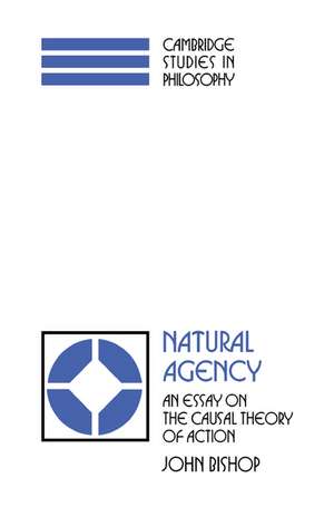 Natural Agency: An Essay on the Causal Theory of Action de John Bishop