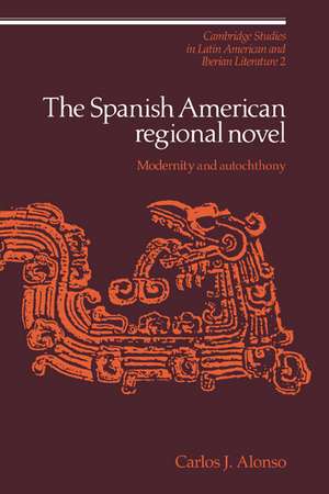 The Spanish American Regional Novel: Modernity and Autochthony de Carlos J. Alonso