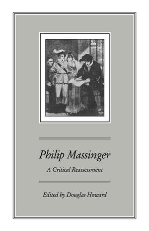 Philip Massinger: A Critical Reassessment de Douglas Howard