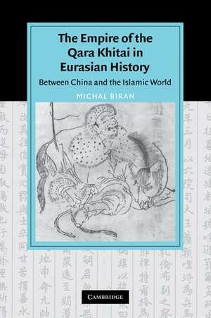 The Empire of the Qara Khitai in Eurasian History: Between China and the Islamic World de Michal Biran