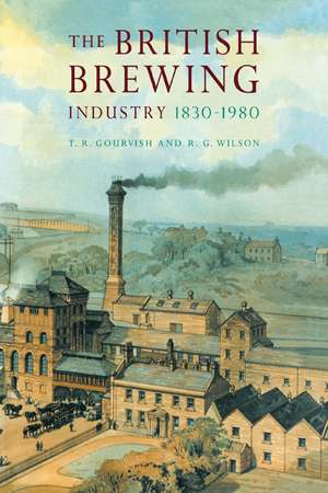 The British Brewing Industry, 1830–1980 de T. R. Gourvish