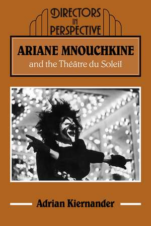 Ariane Mnouchkine and the Théâtre du Soleil de Adrian Kiernander