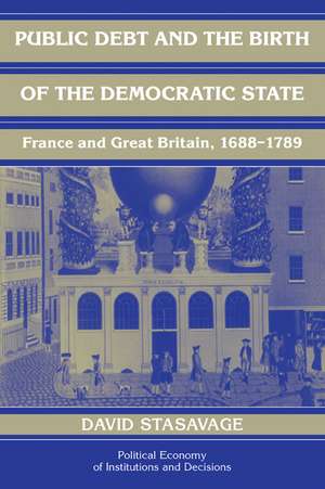 Public Debt and the Birth of the Democratic State: France and Great Britain 1688–1789 de David Stasavage