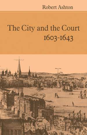 The City and the Court 1603-1643 de Robert Ashton