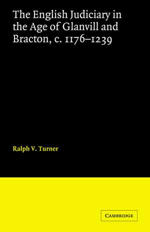 The English Judiciary in the Age of Glanvill and Bracton c.1176-1239 de Ralph V. Turner