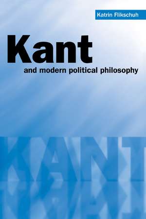 Kant and Modern Political Philosophy de Katrin Flikschuh