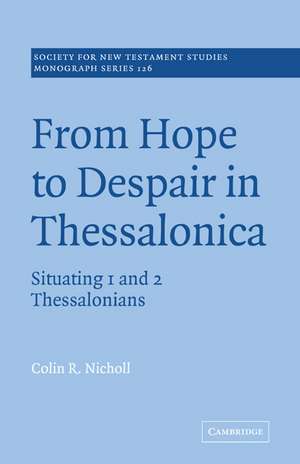 From Hope to Despair in Thessalonica: Situating 1 and 2 Thessalonians de Colin R. Nicholl