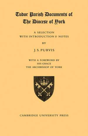 Tudor Parish Documents of the Diocese of York: A Selection with Introduction and Notes de J. S. Purvis