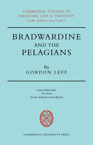 Bradwardine and the Pelagians: A Study of his 'De Causa Dei' and it's Opponents de Gordon Leff