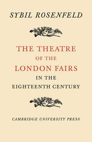 The Theatre of the London Fairs in the Eighteenth Century de Sybil Rosenfield