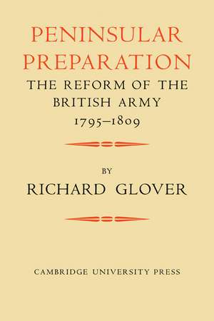 Peninsular Preparation: The Reform of the British Army 1795–1809 de Richard Glover