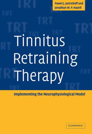 Tinnitus Retraining Therapy: Implementing the Neurophysiological Model de Pawel J. Jastreboff