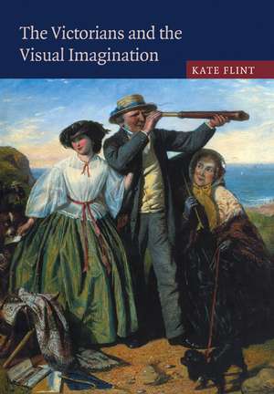 The Victorians and the Visual Imagination de Kate Flint