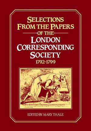 Selections from the Papers of the London Corresponding Society 1792–1799 de Mary Thale