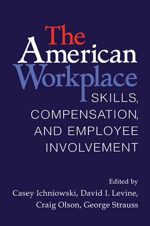 The American Workplace: Skills, Pay, and Employment Involvement de Casey Ichniowski