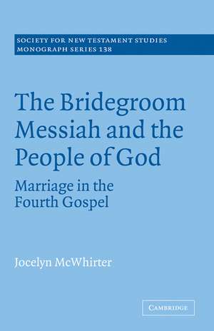 The Bridegroom Messiah and the People of God: Marriage in the Fourth Gospel de Jocelyn McWhirter