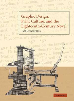 Graphic Design, Print Culture, and the Eighteenth-Century Novel de Janine Barchas