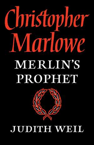 Christopher Marlowe: Merlin's Prophet de Judith Weil