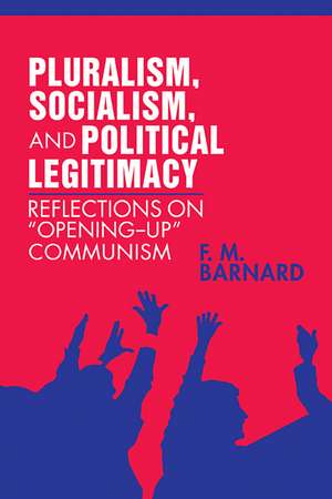 Pluralism, Socialism, and Political Legitimacy: Reflections on Opening up Communism de F. M. Barnard