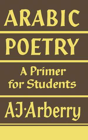 Arabic Poetry: A Primer for Students de A. J. Arberry