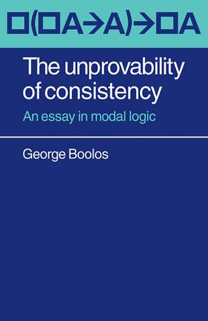 The Unprovability of Consistency: An Essay in Modal Logic de George Boolos