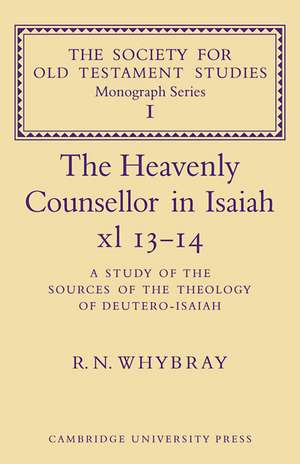 The Heavenly Counsellor in Isaiah xl 13-14: A Study of the Sources of the Theology of Deutero-Isaiah de R. N. Whybray