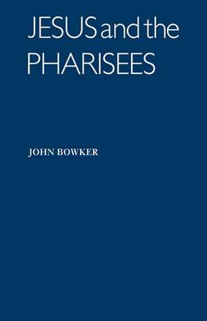 Jesus and the Pharisees de John Bowker