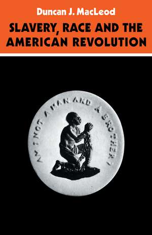 Slavery, Race and the American Revolution de Duncan J. MacLeod