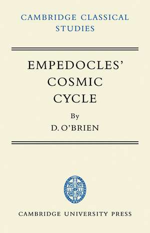 Empedocles' Cosmic Cycle: A Reconstruction from the Fragments and Secondary Sources de Denis O'Brien