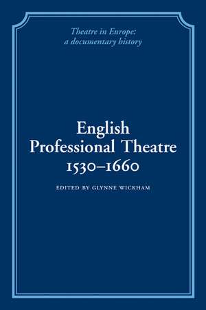 English Professional Theatre, 1530–1660 de Glynne Wickham