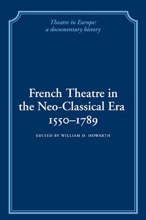 French Theatre in the Neo-classical Era, 1550–1789 de William D. Howarth