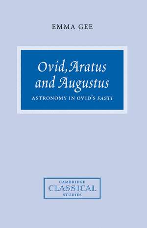 Ovid, Aratus and Augustus: Astronomy in Ovid's Fasti de Emma Gee