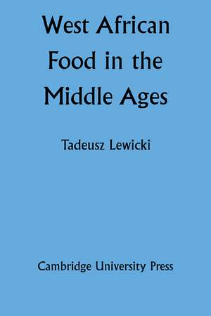 West African Food in the Middle Ages: According to Arabic Sources de Tadeusz Lewicki