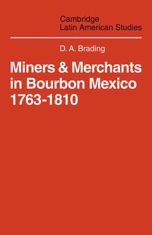 Miners and Merchants in Bourbon Mexico 1763–1810 de D. A. Brading