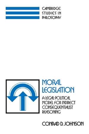 Moral Legislation: A Legal-Political Model for Indirect Consequentialist Reasoning de Conrad D. Johnson