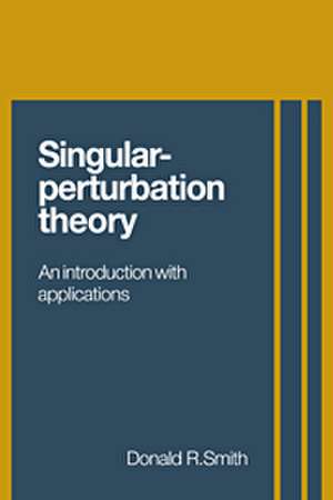 Singular-Perturbation Theory: An Introduction with Applications de Donald R. Smith