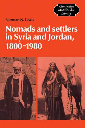 Nomads and Settlers in Syria and Jordan, 1800–1980 de Norman N. Lewis