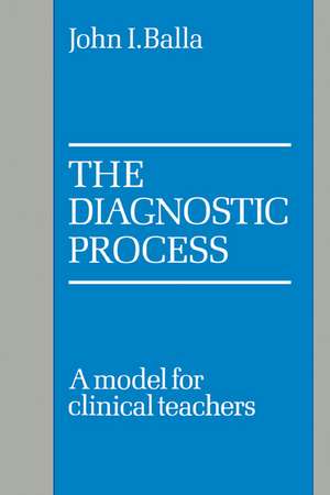 The Diagnostic Process: A Model for Clinical Teachers de John I. Balla