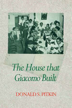 The House that Giacomo Built: History of an Italian Family, 1898-1978 de Donald S. Pitkin