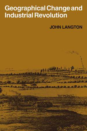 Geographical Change and Industrial Revolution: Coalmining in South West Lancashire 1590–1799 de John Langton