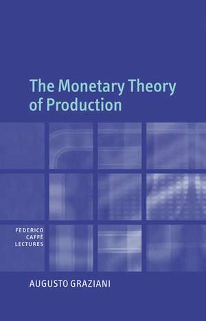 The Monetary Theory of Production de Augusto Graziani