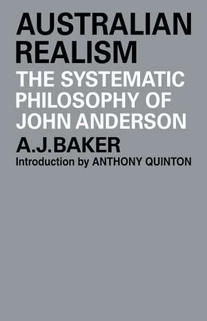 Australian Realism: The Systematic Philosophy of John Anderson de A. J. Baker