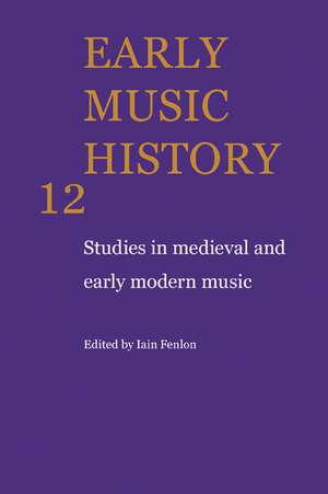 Early Music History: Studies in Medieval and Early Modern Music de Iain Fenlon