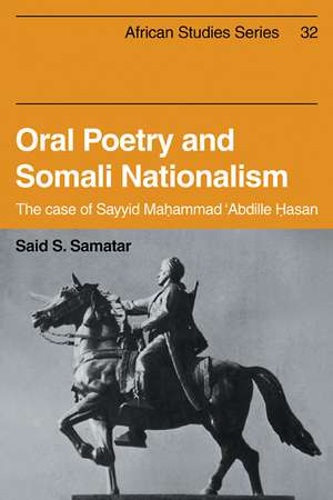 Oral Poetry and Somali Nationalism: The Case of Sayid Mahammad 'Abdille Hasan de Said S. Samatar