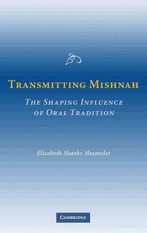 Transmitting Mishnah: The Shaping Influence of Oral Tradition de Elizabeth Shanks Alexander