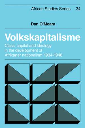 Volkskapitalisme: Class, Capital and Ideology in the Development of Afrikaner Nationalism, 1934–1948 de Dan O'Meara