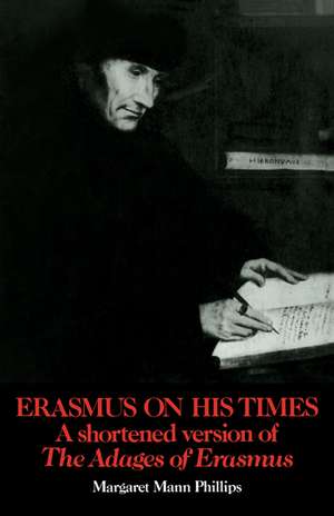 Erasmus on His Times: A Shortened Version of the 'Adages' of Erasmus de Margaret Mann Phillips