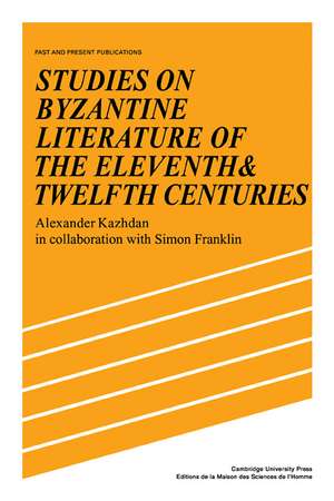 Studies on Byzantine Literature of the Eleventh and Twelfth Centuries de Alexander Kazhdan