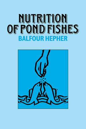 Nutrition of Pond Fishes de Balfour Hepher