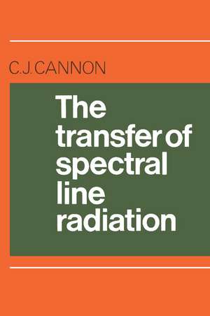 The Transfer of Spectral Line Radiation de C. J. Cannon